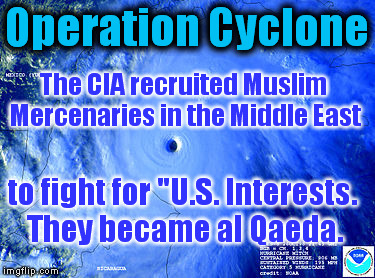 Declassified #8 | Operation Cyclone; The CIA recruited Muslim Mercenaries in the Middle East; to fight for "U.S. Interests. They became al Qaeda. | image tagged in memes,al qaeda,middle east,terrorists,classified | made w/ Imgflip meme maker