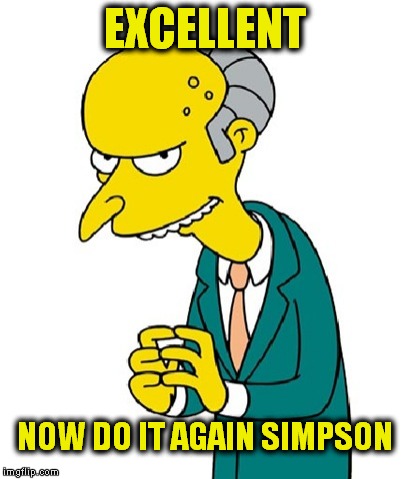 EXCELLENT NOW DO IT AGAIN SIMPSON | made w/ Imgflip meme maker