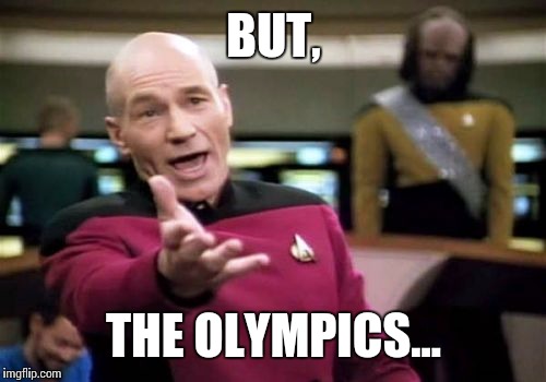 Picard Wtf Meme | BUT, THE OLYMPICS... | image tagged in memes,picard wtf | made w/ Imgflip meme maker