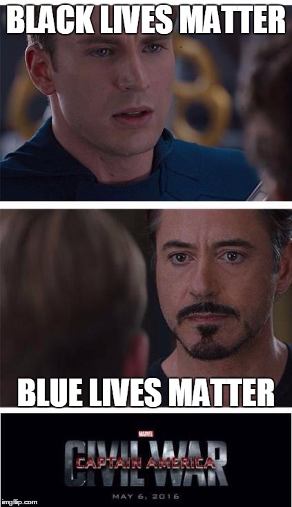 Black & Blue | BLACK LIVES MATTER; BLUE LIVES MATTER | image tagged in memes,marvel civil war 1 | made w/ Imgflip meme maker