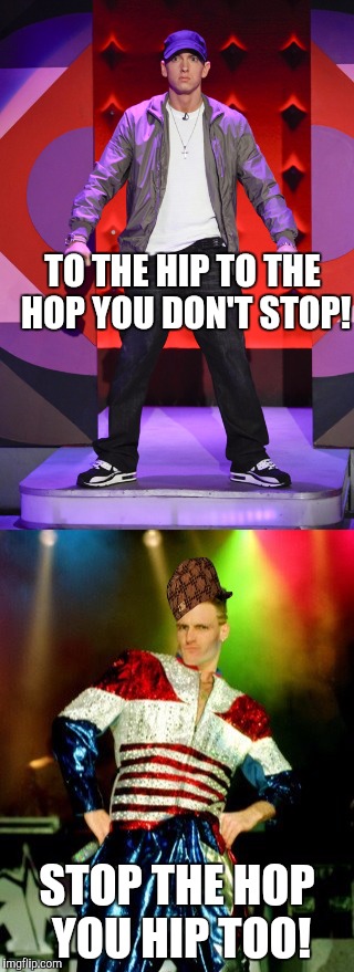 TO THE HIP TO THE HOP YOU DON'T STOP! STOP THE HOP YOU HIP TOO! | made w/ Imgflip meme maker