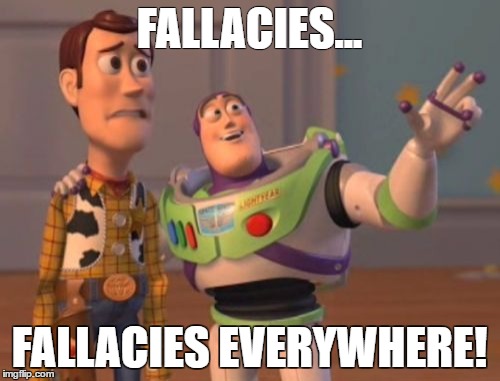 X, X Everywhere | FALLACIES... FALLACIES EVERYWHERE! | image tagged in memes,x x everywhere | made w/ Imgflip meme maker