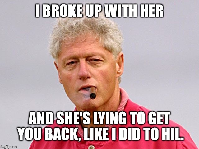 I BROKE UP WITH HER AND SHE'S LYING TO GET YOU BACK, LIKE I DID TO HIL. | made w/ Imgflip meme maker