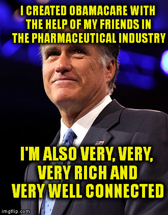 I CREATED OBAMACARE WITH THE HELP OF MY FRIENDS IN THE PHARMACEUTICAL INDUSTRY I'M ALSO VERY, VERY, VERY RICH AND VERY WELL CONNECTED | made w/ Imgflip meme maker