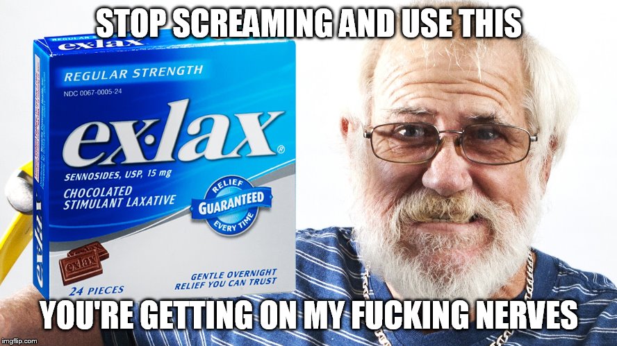 STOP SCREAMING AND USE THIS YOU'RE GETTING ON MY F**KING NERVES | made w/ Imgflip meme maker