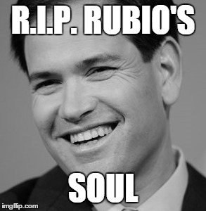 WHY RUBIO!!!!!! | R.I.P. RUBIO'S; SOUL | image tagged in marco rubio,election 2016 | made w/ Imgflip meme maker