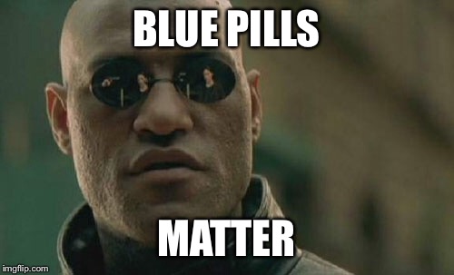 Matrix Morpheus Meme | BLUE PILLS; MATTER | image tagged in memes,matrix morpheus | made w/ Imgflip meme maker