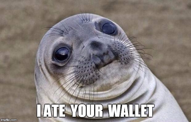 Awkward Moment Sealion | I ATE  YOUR  WALLET | image tagged in memes,awkward moment sealion | made w/ Imgflip meme maker