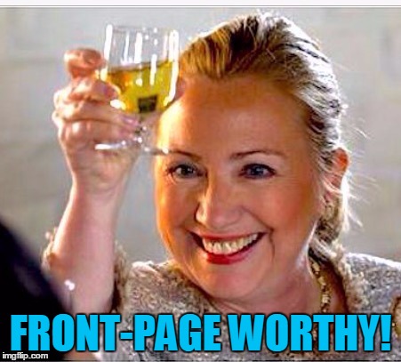 clinton toast | FRONT-PAGE WORTHY! | image tagged in clinton toast | made w/ Imgflip meme maker