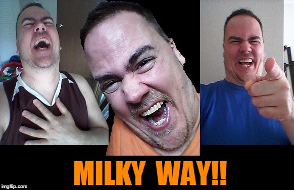 LMAO! | MILKY  WAY!! | image tagged in lmao | made w/ Imgflip meme maker