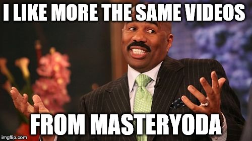 I LIKE MORE THE SAME VIDEOS; FROM MASTERYODA | image tagged in memes,steve harvey | made w/ Imgflip meme maker