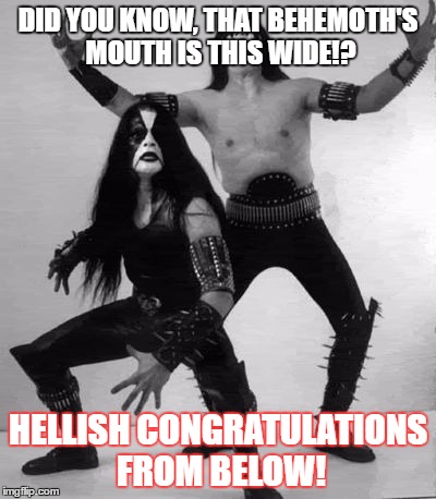 Black congratulation with a twist | DID YOU KNOW, THAT BEHEMOTH'S MOUTH IS THIS WIDE!? HELLISH CONGRATULATIONS FROM BELOW! | image tagged in congrats | made w/ Imgflip meme maker