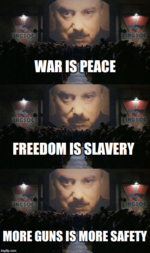 Look at the pendulum and repeat with me... | WAR IS PEACE; FREEDOM IS SLAVERY; MORE GUNS IS MORE SAFETY | image tagged in memes,political memes,1984 | made w/ Imgflip meme maker