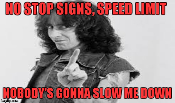 NO STOP SIGNS, SPEED LIMIT NOBODY'S GONNA SLOW ME DOWN | made w/ Imgflip meme maker