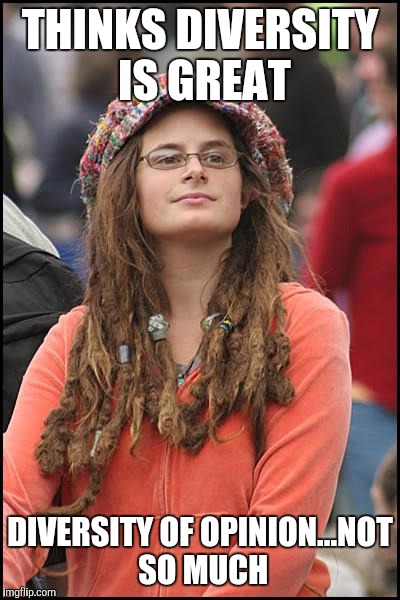 THINKS DIVERSITY IS GREAT DIVERSITY OF OPINION...NOT SO MUCH | made w/ Imgflip meme maker