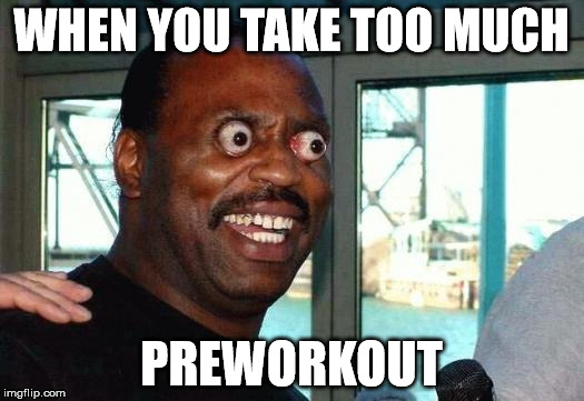 Bug Eyes | WHEN YOU TAKE TOO MUCH; PREWORKOUT | image tagged in bug eyes | made w/ Imgflip meme maker