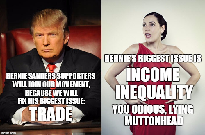 Bernie's biggest issues is NOT trade | BERNIE'S BIGGEST ISSUE IS; INCOME INEQUALITY; BERNIE SANDERS SUPPORTERS WILL JOIN OUR MOVEMENT, BECAUSE WE WILL FIX HIS BIGGEST ISSUE:; YOU ODIOUS, LYING MUTTONHEAD; TRADE | image tagged in clown trump,trump,bernie sanders,paget brewster,memes,election 2016 | made w/ Imgflip meme maker