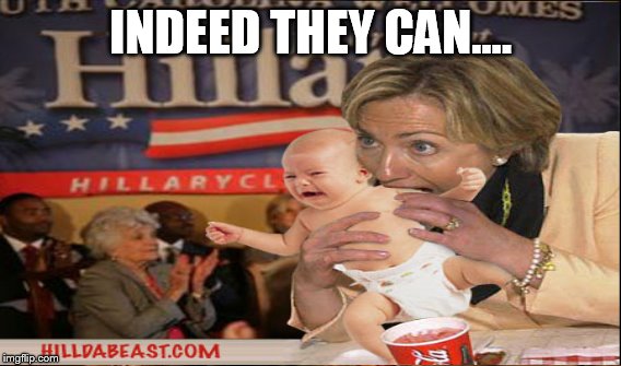 INDEED THEY CAN.... | made w/ Imgflip meme maker