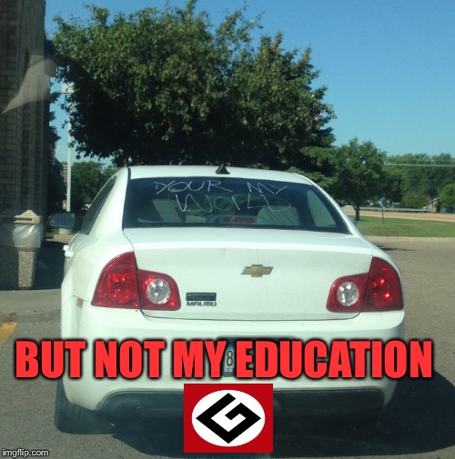 Saw this at the convenience store today | BUT NOT MY EDUCATION | image tagged in memes,grammar nazi,you're my world,real life,sad isn't it,sigh | made w/ Imgflip meme maker