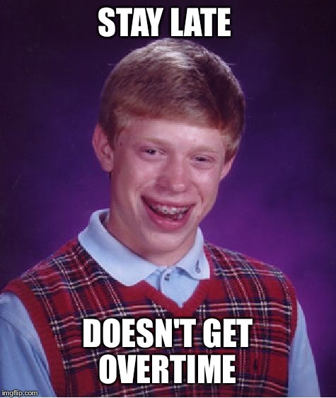 Bad Luck Brian Meme | STAY LATE DOESN'T GET OVERTIME | image tagged in memes,bad luck brian | made w/ Imgflip meme maker