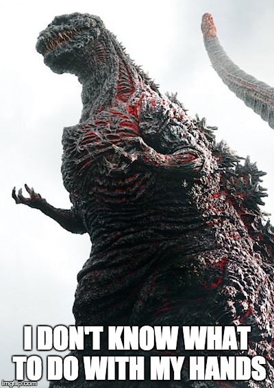 Shin Goji Hands | I DON'T KNOW WHAT TO DO WITH MY HANDS | image tagged in shin gojira,godzilla resurgence | made w/ Imgflip meme maker