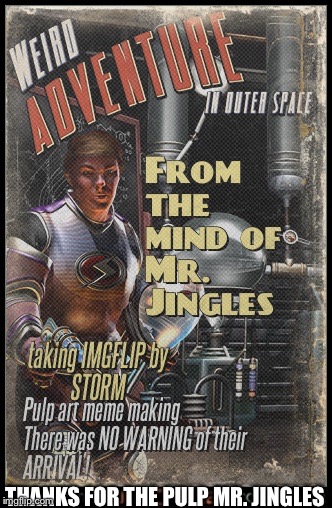Pulp art ideas courtesy of Mr. Jingles | THANKS FOR THE PULP MR. JINGLES | image tagged in mr jingles pulp art,pulp art,memes | made w/ Imgflip meme maker