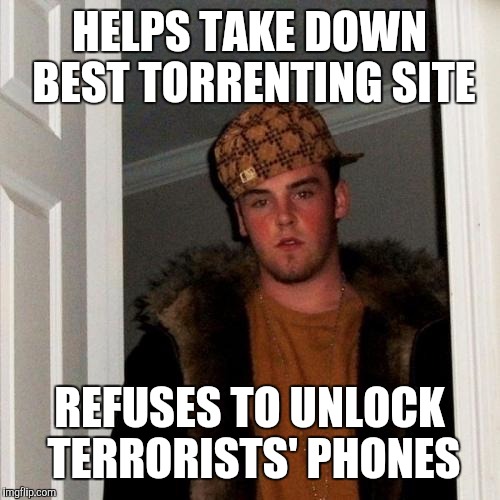 Apple likes to make money | HELPS TAKE DOWN BEST TORRENTING SITE; REFUSES TO UNLOCK TERRORISTS' PHONES | image tagged in memes | made w/ Imgflip meme maker