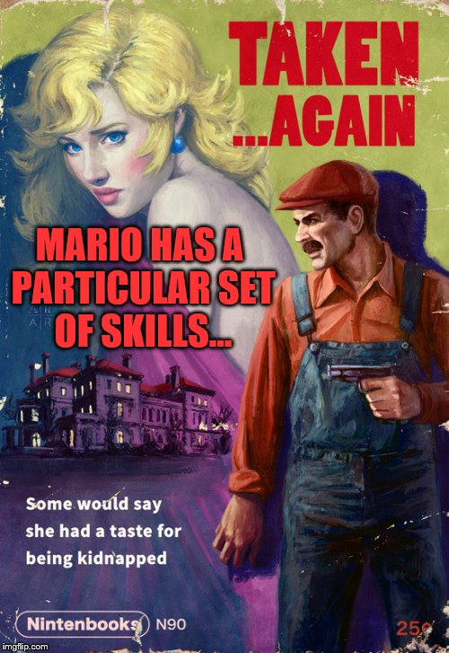 Starring Liam Neeson as Mario  | MARIO HAS A PARTICULAR SET OF SKILLS... | image tagged in memes,pulp art,super mario,computer games,nintendo,spoof | made w/ Imgflip meme maker