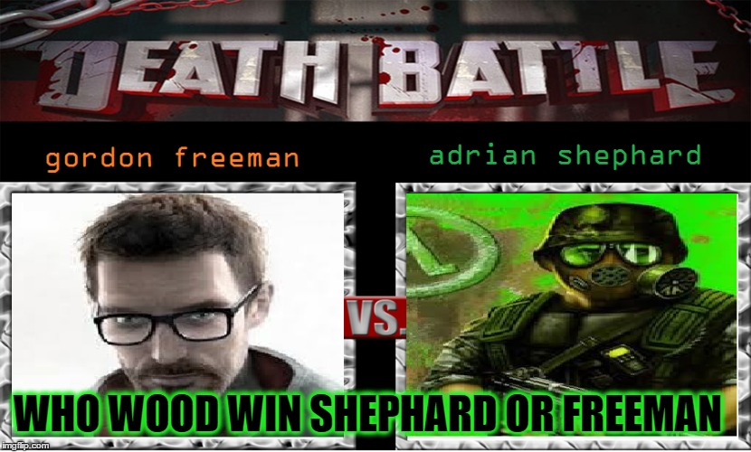 death battle | WHO WOOD WIN SHEPHARD OR FREEMAN | image tagged in half life 3,half life,death battle | made w/ Imgflip meme maker