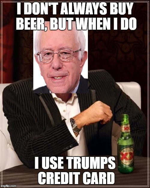 The Most Interesting Socialist in the World | I DON'T ALWAYS BUY BEER, BUT WHEN I DO; I USE TRUMPS CREDIT CARD | image tagged in memes,the most interesting man in the world,political meme,bernie sanders | made w/ Imgflip meme maker