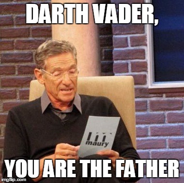 Maury Lie Detector Meme | DARTH VADER, YOU ARE THE FATHER | image tagged in memes,maury lie detector | made w/ Imgflip meme maker