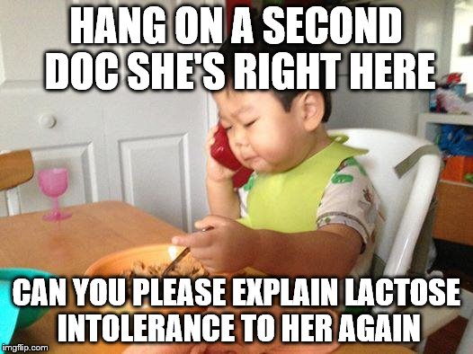she acts like she can't afford almond milk | HANG ON A SECOND DOC SHE'S RIGHT HERE; CAN YOU PLEASE EXPLAIN LACTOSE INTOLERANCE TO HER AGAIN | image tagged in memes,no bullshit business baby | made w/ Imgflip meme maker