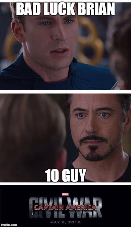 Brother against Brother | BAD LUCK BRIAN; 10 GUY | image tagged in memes,marvel civil war 1 | made w/ Imgflip meme maker