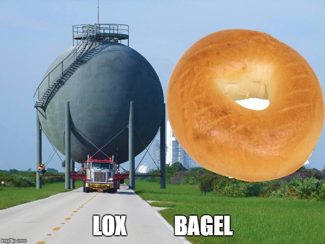 Space X Lox Tank  | LOX           BAGEL | image tagged in lox,lox bagel,space x,lox tank,nasa | made w/ Imgflip meme maker