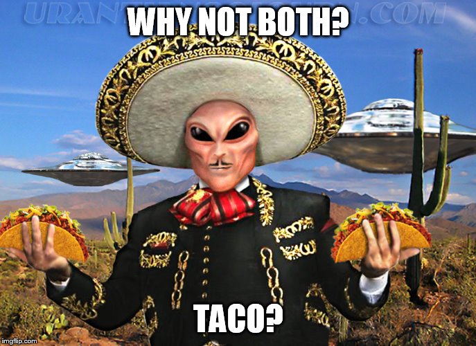 WHY NOT BOTH? TACO? | made w/ Imgflip meme maker