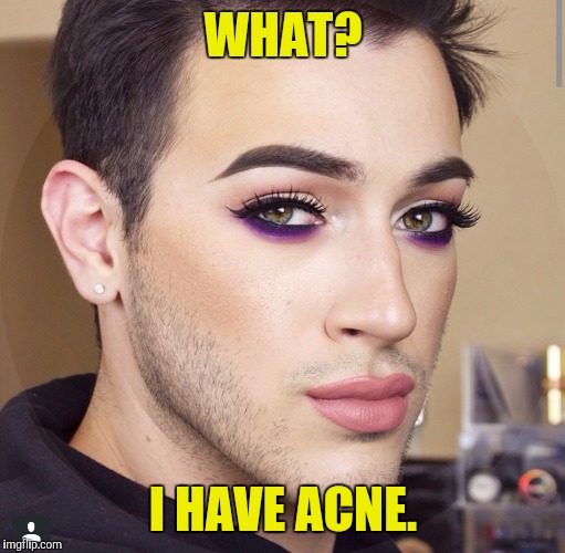 WHAT? I HAVE ACNE. | made w/ Imgflip meme maker