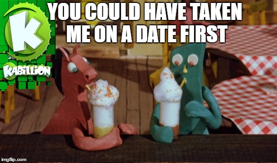YOU COULD HAVE TAKEN ME ON A DATE FIRST | made w/ Imgflip meme maker