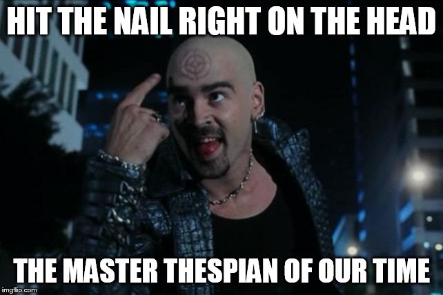 HIT THE NAIL RIGHT ON THE HEAD THE MASTER THESPIAN OF OUR TIME | image tagged in colin ferrell bullseye | made w/ Imgflip meme maker