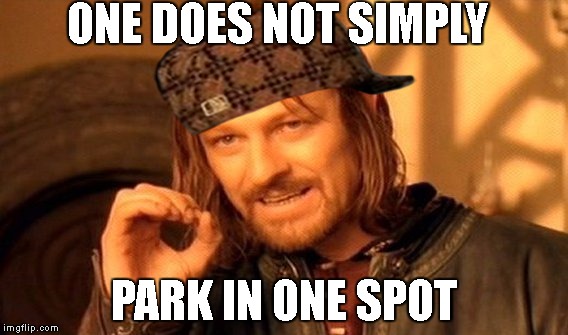 One Does Not Simply | ONE DOES NOT SIMPLY; PARK IN ONE SPOT | image tagged in memes,one does not simply,scumbag,AdviceAnimals | made w/ Imgflip meme maker