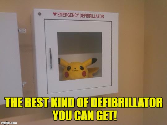 Pokémon Can Save Lives! | THE BEST KIND OF DEFIBRILLATOR YOU CAN GET! | image tagged in memes,nintendo,pokemon,pikachu,emergency,funny | made w/ Imgflip meme maker