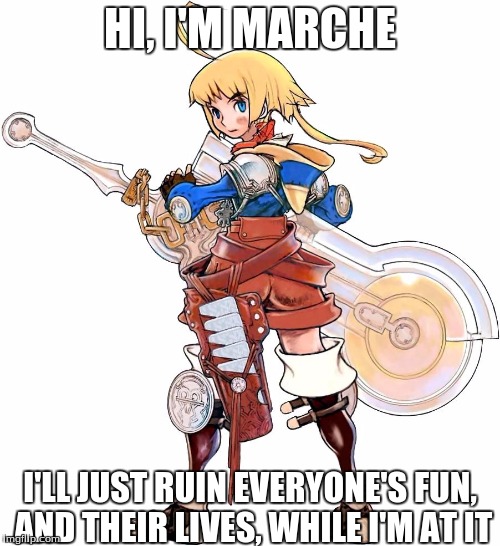 For the game nerds... | HI, I'M MARCHE; I'LL JUST RUIN EVERYONE'S FUN, AND THEIR LIVES, WHILE I'M AT IT | image tagged in final fantasy,memes,douchebag | made w/ Imgflip meme maker
