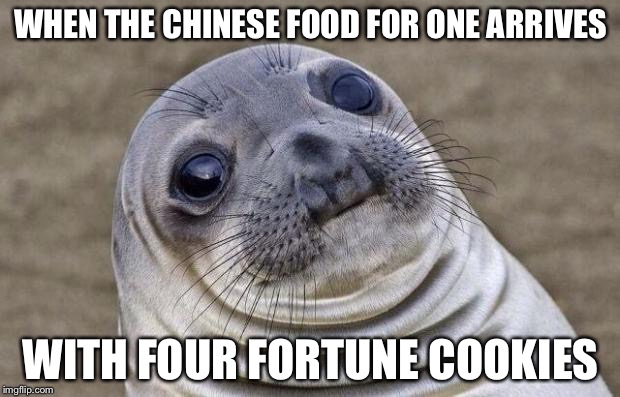 Awkward Moment Sealion | WHEN THE CHINESE FOOD FOR ONE ARRIVES; WITH FOUR FORTUNE COOKIES | image tagged in memes,awkward moment sealion | made w/ Imgflip meme maker