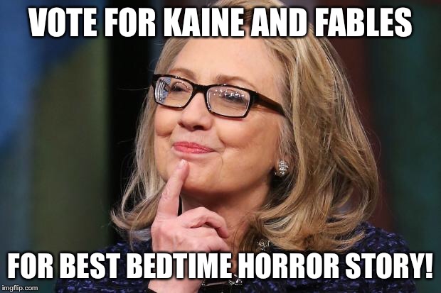 Rosebud going Down Hillary! |  VOTE FOR KAINE AND FABLES; FOR BEST BEDTIME HORROR STORY! | image tagged in hillary clinton | made w/ Imgflip meme maker