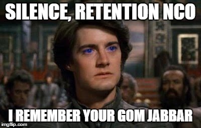 Dune | SILENCE, RETENTION NCO; I REMEMBER YOUR GOM JABBAR | image tagged in dune | made w/ Imgflip meme maker