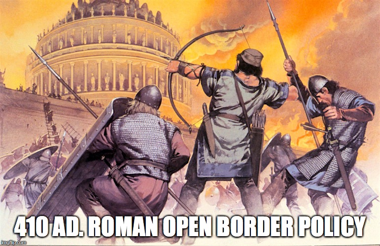 Open Borders | 410 AD. ROMAN OPEN BORDER POLICY | image tagged in immigration,political meme,globalism,diversity | made w/ Imgflip meme maker