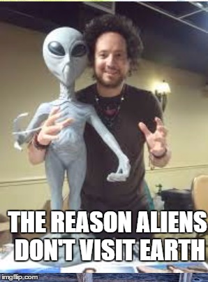THE REASON ALIENS DON'T VISIT EARTH | made w/ Imgflip meme maker