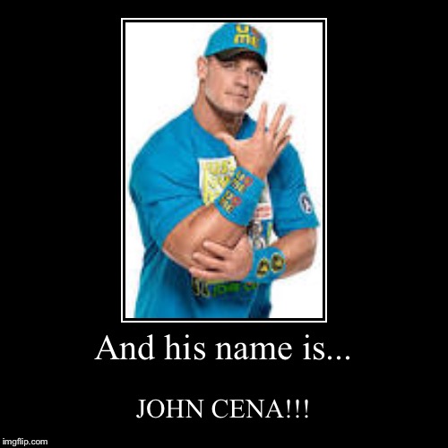 It's John Cena! | image tagged in funny,demotivationals,wwe,john cena | made w/ Imgflip demotivational maker