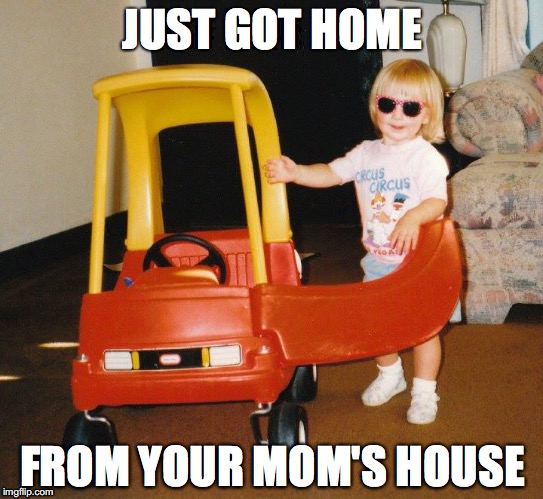 Van Kid | JUST GOT HOME; FROM YOUR MOM'S HOUSE | image tagged in memes,mom,kid | made w/ Imgflip meme maker