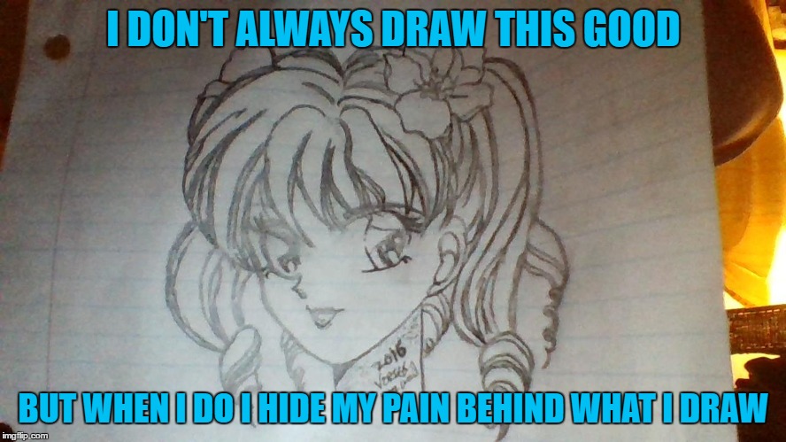 I thought I was wanted for 2 years | I DON'T ALWAYS DRAW THIS GOOD; BUT WHEN I DO I HIDE MY PAIN BEHIND WHAT I DRAW | image tagged in left,i know fuck me right,sad,forgotten,funny | made w/ Imgflip meme maker