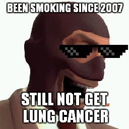 This really bothering me.. | BEEN SMOKING SINCE 2007; STILL NOT GET LUNG CANCER | image tagged in spy faces,tf2 | made w/ Imgflip meme maker